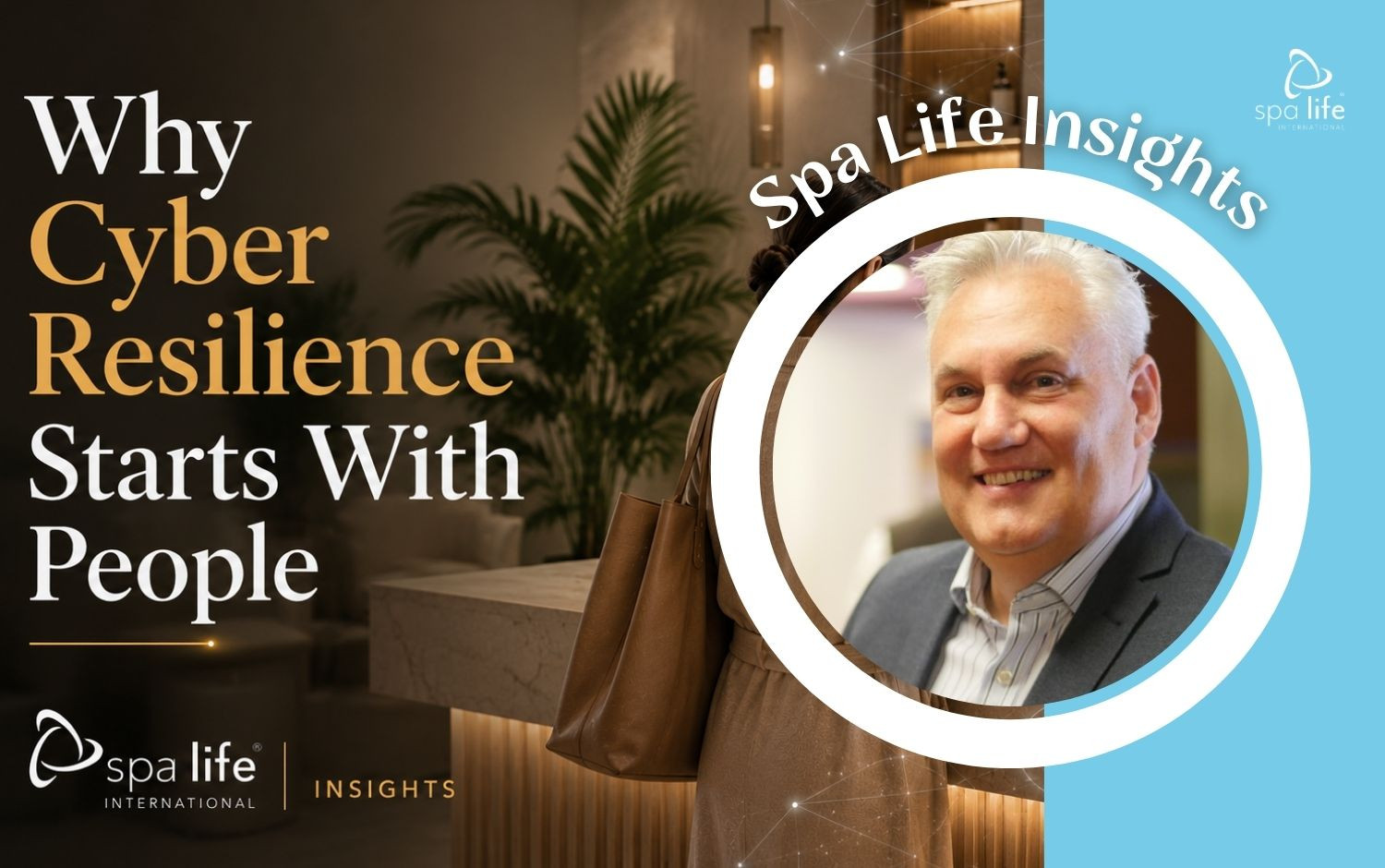 SPA LIFE INSIGHTS. The Human Firewall: Why Cyber Resilience Starts with People.